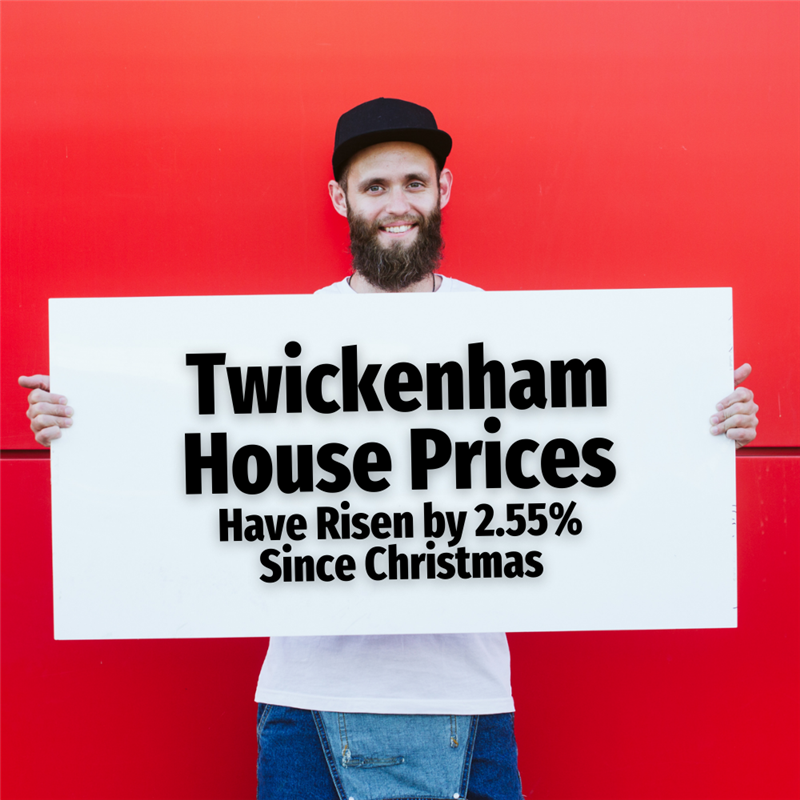Twickenham House Prices Have Risen by 2.55 Since Christmas